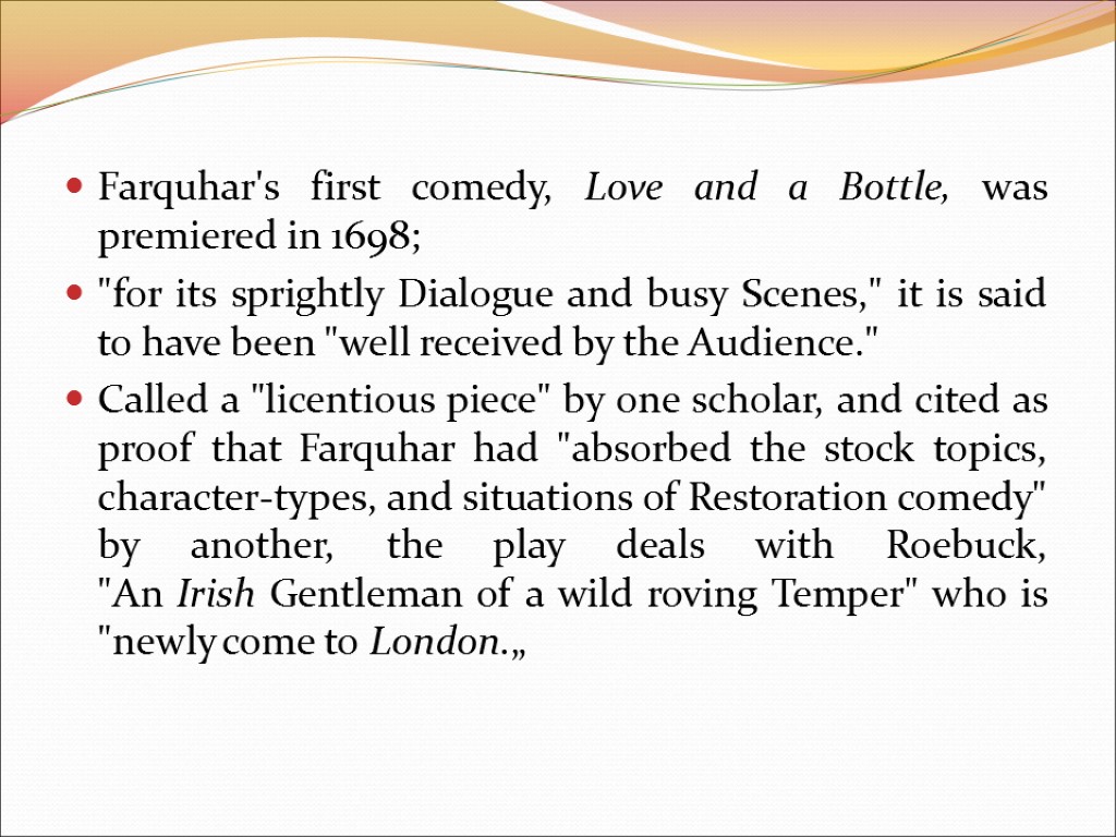 Farquhar's first comedy, Love and a Bottle, was premiered in 1698; 